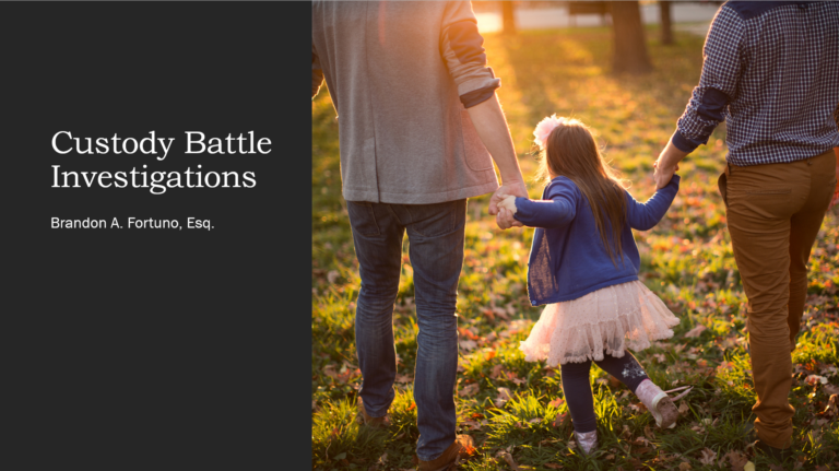 Custody Battle Investigations, by Brandon Fortuno, Esq.